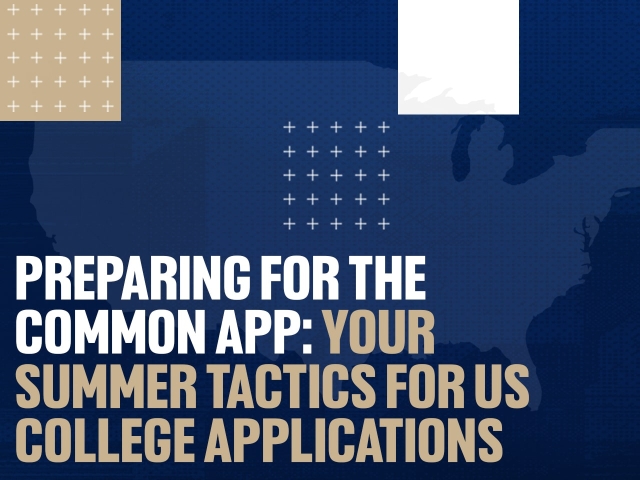 Preparing for the Common App: Your Summer Tactics for US College Applications