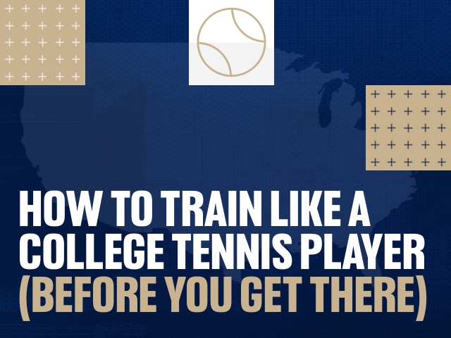 How to Train Like a College Tennis Player (Before You Get There)