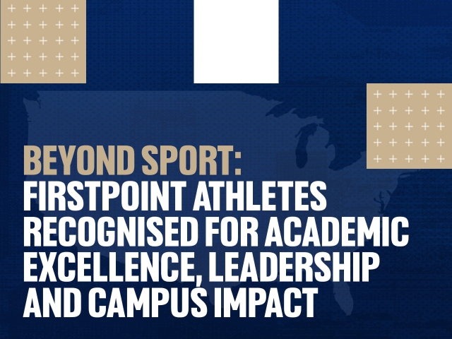 Beyond Sport: FirstPoint Athletes Recognised for Academic Excellence, Leadership and Campus Impact
