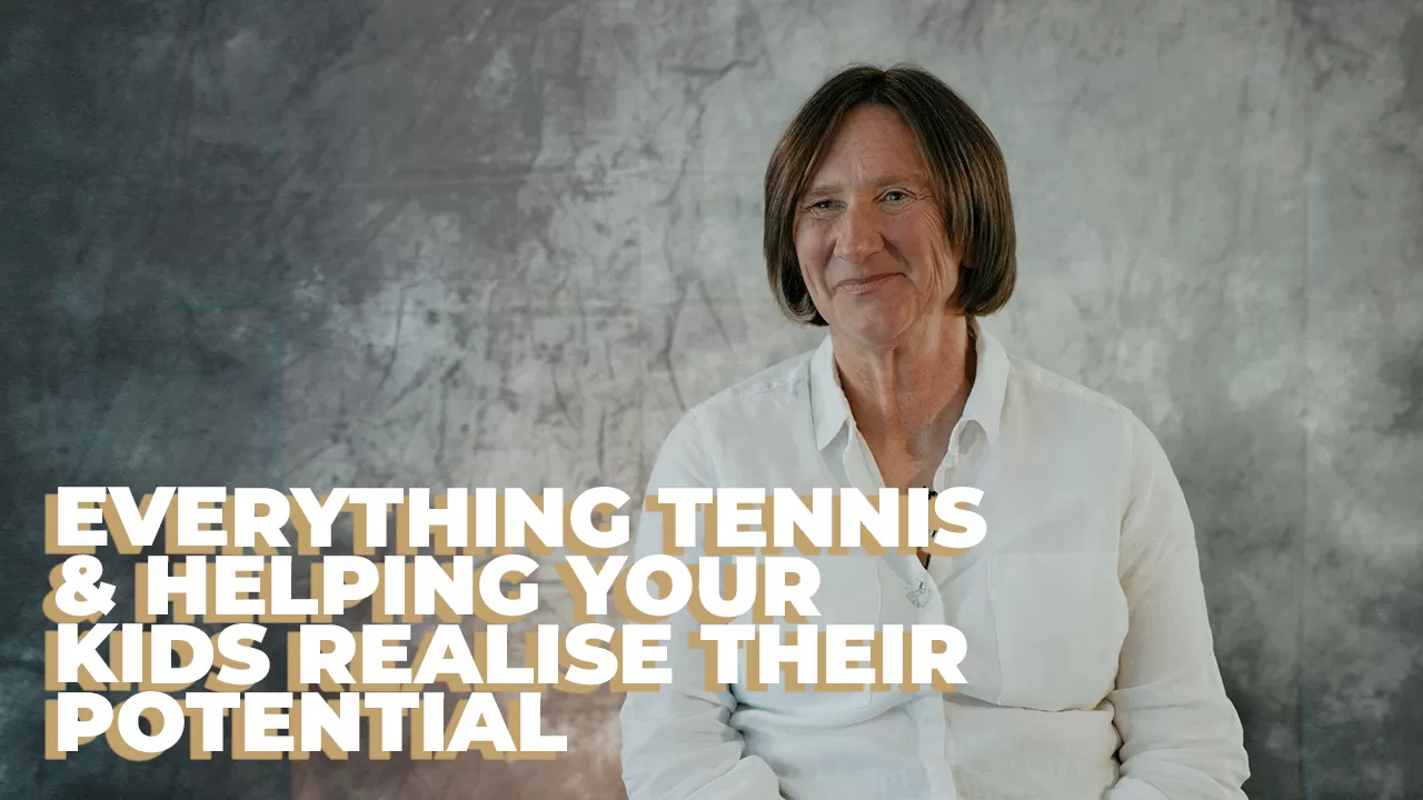 EVERYTHING TENNIS & HELPING YOUR KIDS REALISE THEIR POTENTIAL - CLAIRE KINLOCH ANDERSON
