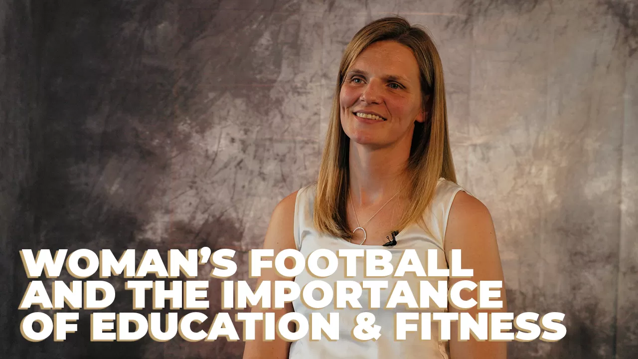 WOMAN'S FOOTBALL & THE IMPORTANCE OF EDUCATION & FITNESS - KIRSTEN LAWRENCE